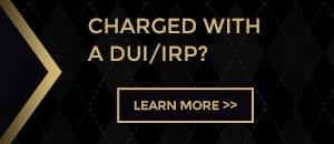 Charged with a DUI/IRP?